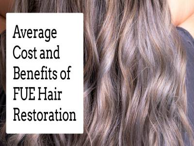 Average Cost and Benefits of FUE Hair Restoration
