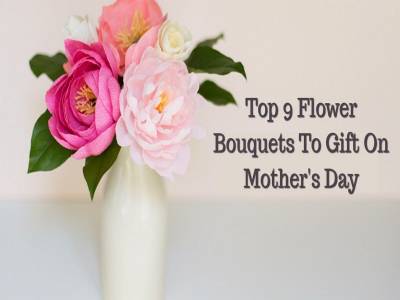 Top 9 Flower Bouquets To Gift On Mother&#039;s Day